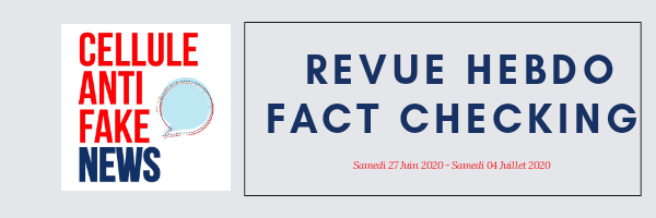 REVUE HEBDO DU FACT CHECKING 27 JUIN 2020 – 04 JUILLET 2020